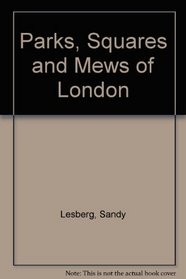 The Parks, Squares and Mews of London.