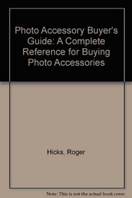 Photo Accessory Buyer's Guide: A Complete Reference for Buying Photo Accessories from A to Z