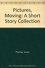 Pictures, Moving: A Short Story Collection