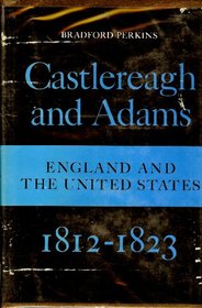 Castlereagh and Adams: England and the United States 1812-1823