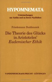 Die Theorie des Glucks in Aristoteles' Eudemischer Ethik / Friedemann Buddensiek ; [verantwortliche Herausgeber: Dorothea Frede und Gunther Patzig] (Hypomnemata) (German Edition)