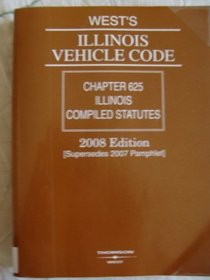 West's Illinois Vehicle Code 2008: Chapter 625 Illinois Compiled Statutes