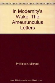 In Modernity's Wake: The Ameurunculus Letters