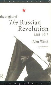 The Origins of the Russian Revolution 1861-1917 (Lancaster Pamphlets)