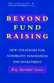 Beyond Fund Raising: New Strategies for Nonprofit Innovation and Investment (AFP/Wiley Fund Development Series)