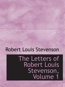 The Letters of Robert Louis Stevenson, Volume 1