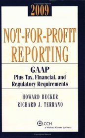 Not-for-Profit Reporting 2009: GAAP, Plus Tax, Financial, and Regulatory Requirements