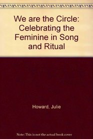 We Are the Circle: Celebrating the Feminine in Song and Ritual