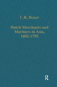 Dutch Merchants and Mariners in Asia,1602-1795 (Collected Studies Series)