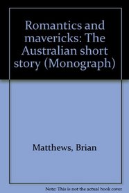 Romantics and mavericks: The Australian short story (The Colin Roderick lectures)