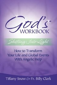 God's Workbook: Shifting into Light - How to Transform Your Life & Global Events with Angelic Help