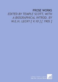 Prose Works: Edited by Temple Scott, With a Biographical Introd. By W.E.H. Lecky [ V.10 ] [ 1905 ]