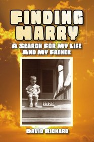 Finding Harry: A SEARCH FOR MY LIFE AND MY FATHER