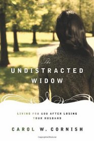 The Undistracted Widow: Living for God after Losing Your Husband