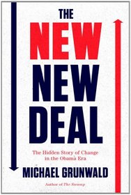 The New New Deal: The Hidden Story of Change in the Obama Era