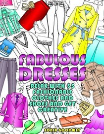Fabulous Dresses: Relax with 35 Fashionable Clothes and Shoes and Get Creative (Stress-Relief & Meditation)