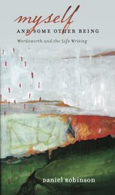 Myself and Some Other Being: Wordsworth and the Life Writing (Muse Books)
