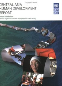 Central Asia Human Development Report: Bringing Down Barriers Regional Cooperation for Human Development And Human Security