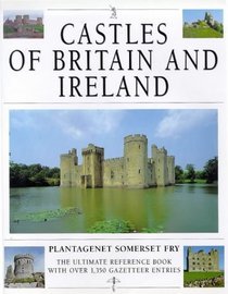 Castles of Britain and Ireland: The Ultimate Reference Book with Over 1,350 Gazetteer Entries