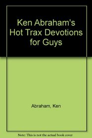 Ken Abraham's Hot Trax Devotions for Guys