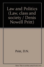 Law and Politics (Law, class and society / Denis Nowell Pritt)