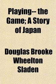 Playing-- the Game; A Story of Japan