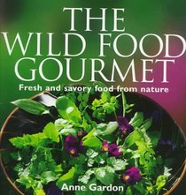 The Wild Food Gourmet: Fresh and Savory Food from Nature