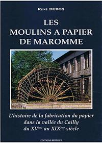 Les moulins a papier de Maromme: L'histoire de la fabrication du papier dans la vallee du Cailly du XVe siecle au XIXe siecle (French Edition)