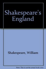 Shakespeare's England: An Account of the Life and Manners of His Age