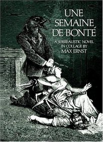 Une Semaine De Bonte: A Surrealistic Novel in Collage