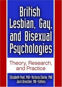 British Lesbian, Gay, And Bisexual Psychologies: Theory, Research, And Practice (Monographs from the Journal of Gay & Lesbian Psychotherapy)