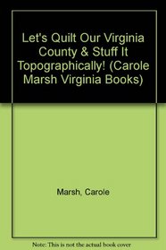 Let's Quilt Our Virginia County & Stuff It Topographically! (Carole Marsh Virginia Books)