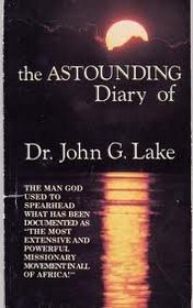 The Astounding Diary of Dr. John G. Lake
