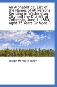 An Alphabetical List of the Names of All Persons Residing in Washington City and the District of Col