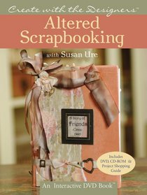 Create with the Designers: Altered Scrapbooking with Susan Ure (Create With Me)