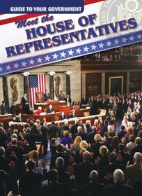 Meet the House of Representatives (Guide to Your Government)