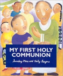 My First Holy Communion: Sunday Mass and Daily Prayers