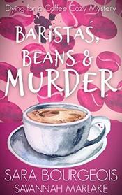 Baristas, Beans & Murder (Dying for a Coffee Cozy Mystery)
