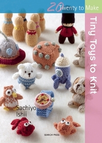 Tiny Toys to Knit (Twenty to Make)