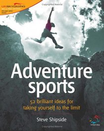 Adventure Sports: 52 Brilliant Ideas for Taking Yourself to the Limit (52 Brilliant Ideas)