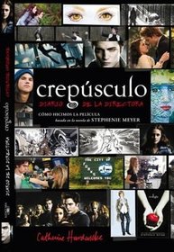 Crepusculo: Diario De La Directora / Twilight: Director's Notebook (Spanish Edition)