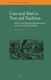 Cain and Abel in Text and Tradition: Jewish and Christian Interpretations of the First Sibling Rivalry (Themes in Biblical Narrative)