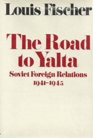 The road to Yalta: Soviet foreign relations, 1941-1945