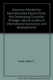 American Market for Manufactured Exports from the Developing Countries (Praeger special studies in international economics and development)