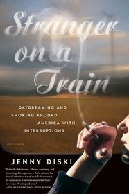 Stranger on a Train : Daydreaming and Smoking Around America with Interruptions
