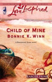Child of Mine (Rosewood, Texas, Bk 2) (Love Inspired, No 348) (Larger Print)