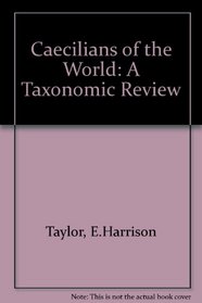 Caecilians of the World: A Taxonomic Review
