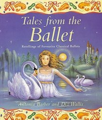 Tales from the Ballet : Retellings of Favorite Classical Ballets