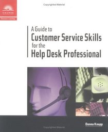 A Guide to Customer Service Skills for the Help Desk Professional