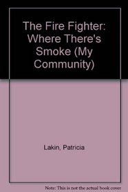 The Fire Fighter: Where There's Smoke (My Community)